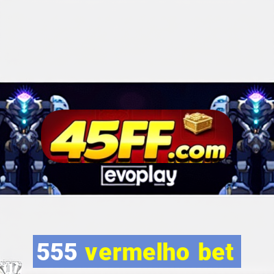 555 vermelho bet